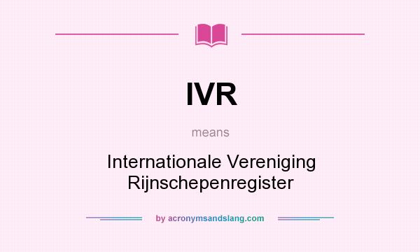 What does IVR mean? It stands for Internationale Vereniging Rijnschepenregister