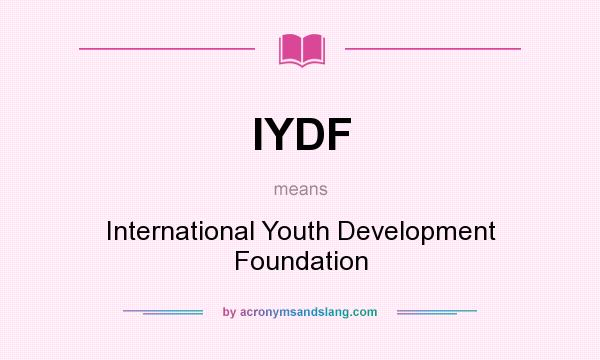 What does IYDF mean? It stands for International Youth Development Foundation
