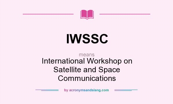 What does IWSSC mean? It stands for International Workshop on Satellite and Space Communications