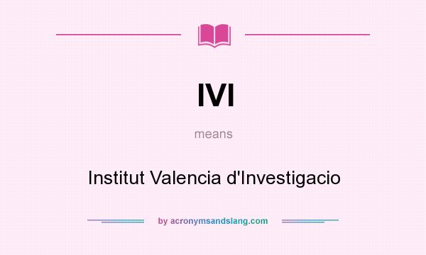 What does IVI mean? It stands for Institut Valencia d`Investigacio