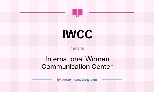 What does IWCC mean? It stands for International Women Communication Center
