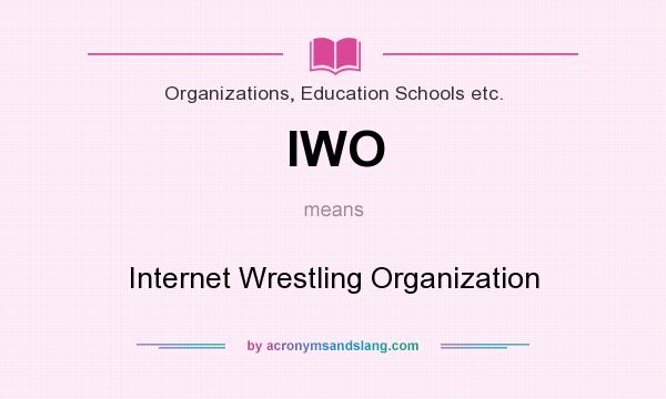 What does IWO mean? It stands for Internet Wrestling Organization