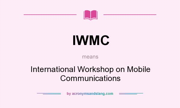 What does IWMC mean? It stands for International Workshop on Mobile Communications