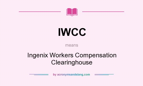 What does IWCC mean? It stands for Ingenix Workers Compensation Clearinghouse