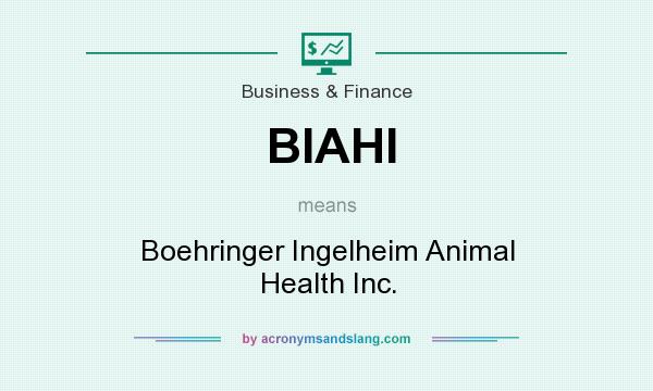 What does BIAHI mean? It stands for Boehringer Ingelheim Animal Health Inc.