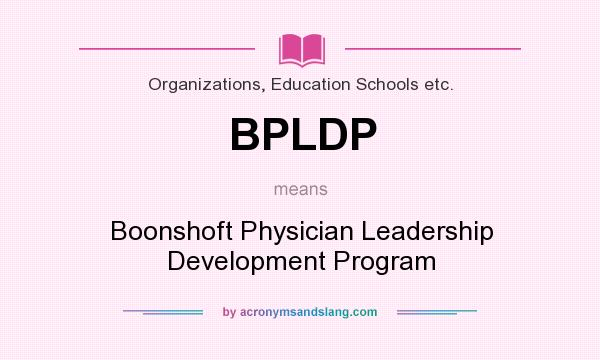 What does BPLDP mean? It stands for Boonshoft Physician Leadership Development Program