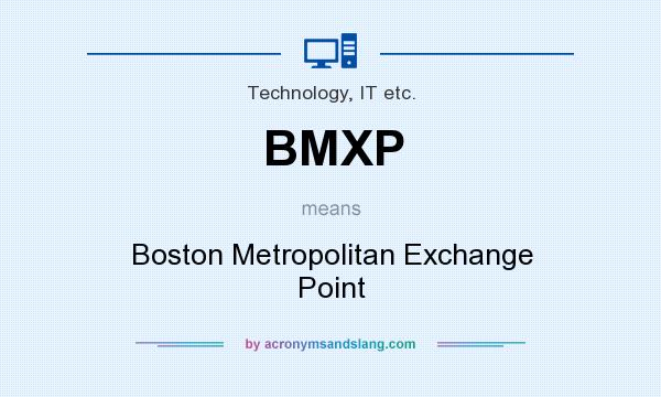 What does BMXP mean? It stands for Boston Metropolitan Exchange Point