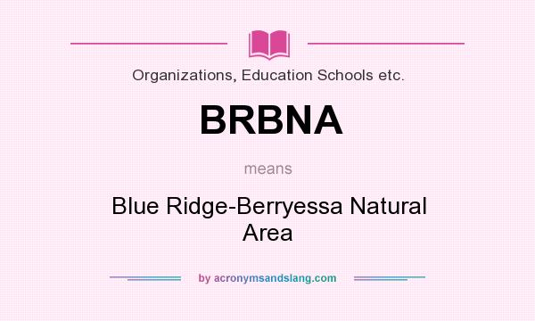 What does BRBNA mean? It stands for Blue Ridge-Berryessa Natural Area