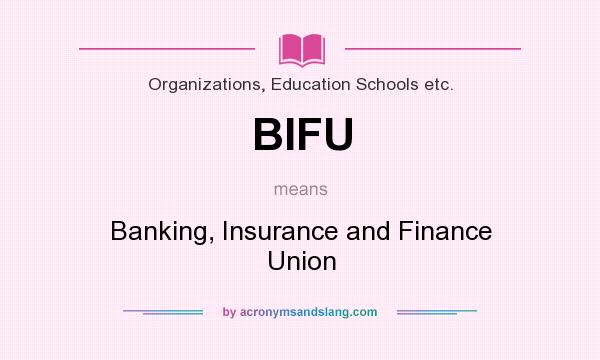 What does BIFU mean? It stands for Banking, Insurance and Finance Union