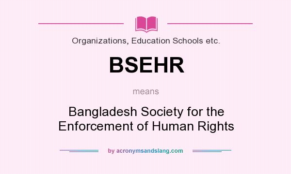 What does BSEHR mean? It stands for Bangladesh Society for the Enforcement of Human Rights