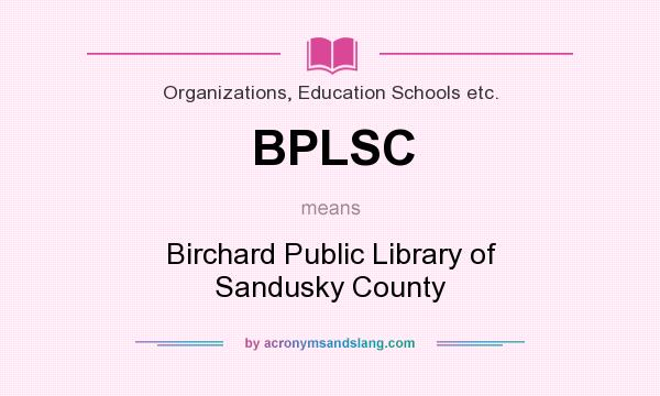 What does BPLSC mean? It stands for Birchard Public Library of Sandusky County