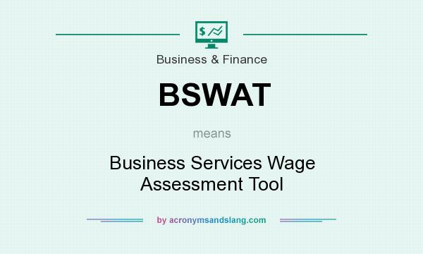 What does BSWAT mean? It stands for Business Services Wage Assessment Tool