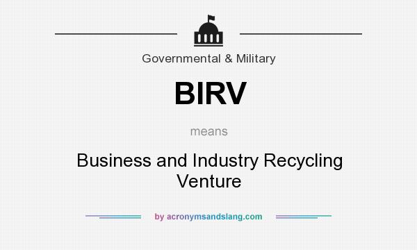 What does BIRV mean? It stands for Business and Industry Recycling Venture