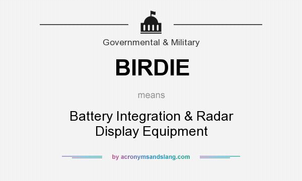 What does BIRDIE mean? It stands for Battery Integration & Radar Display Equipment
