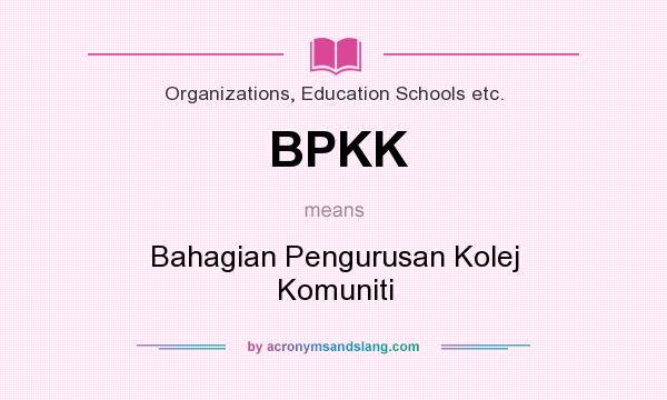 What does BPKK mean? It stands for Bahagian Pengurusan Kolej Komuniti