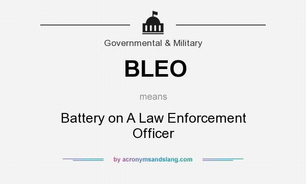 What does BLEO mean? It stands for Battery on A Law Enforcement Officer