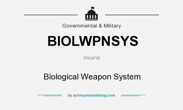 What does BIOLWPNSYS mean? It stands for Biological Weapon System