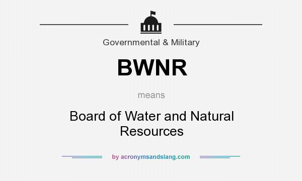What does BWNR mean? It stands for Board of Water and Natural Resources