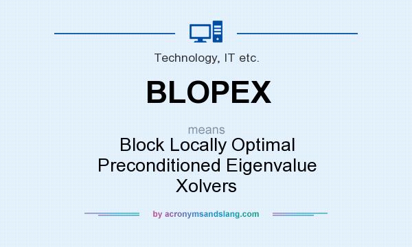 What does BLOPEX mean? It stands for Block Locally Optimal Preconditioned Eigenvalue Xolvers