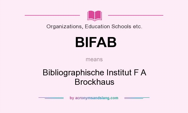 What does BIFAB mean? It stands for Bibliographische Institut F A Brockhaus