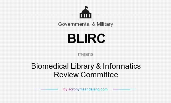 What does BLIRC mean? It stands for Biomedical Library & Informatics Review Committee