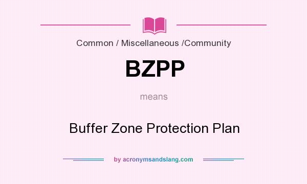 What does BZPP mean? It stands for Buffer Zone Protection Plan