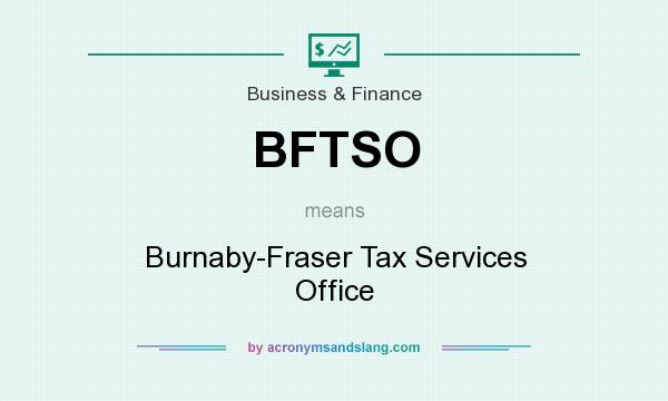 What does BFTSO mean? It stands for Burnaby-Fraser Tax Services Office