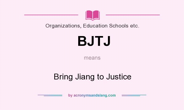 What does BJTJ mean? It stands for Bring Jiang to Justice