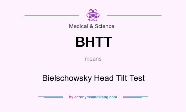 What does BHTT mean? It stands for Bielschowsky Head Tilt Test