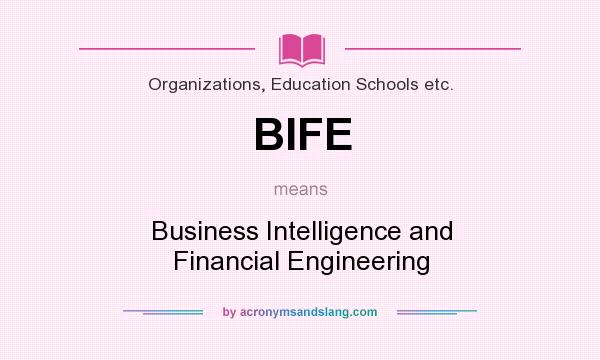 What does BIFE mean? It stands for Business Intelligence and Financial Engineering