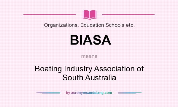 What does BIASA mean? It stands for Boating Industry Association of South Australia