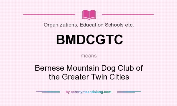 What does BMDCGTC mean? It stands for Bernese Mountain Dog Club of the Greater Twin Cities