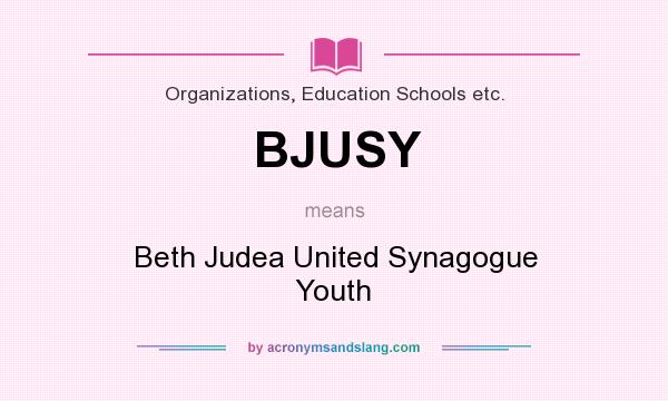 What does BJUSY mean? It stands for Beth Judea United Synagogue Youth