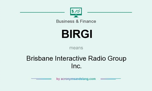 What does BIRGI mean? It stands for Brisbane Interactive Radio Group Inc.