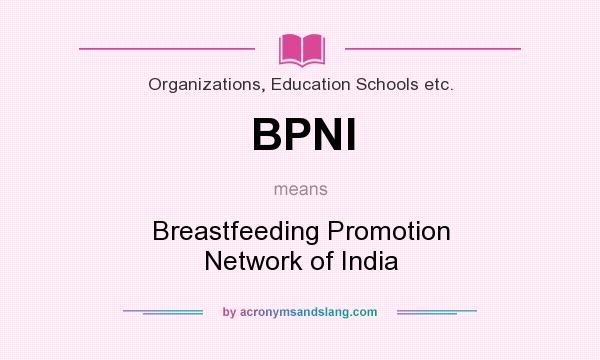 What does BPNI mean? It stands for Breastfeeding Promotion Network of India