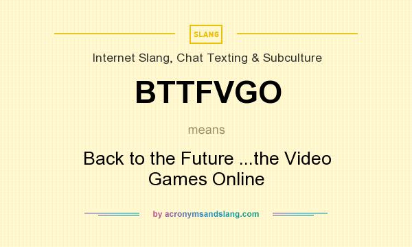 What does BTTFVGO mean? It stands for Back to the Future ...the Video Games Online