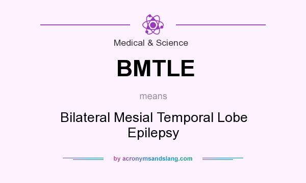 What does BMTLE mean? It stands for Bilateral Mesial Temporal Lobe Epilepsy
