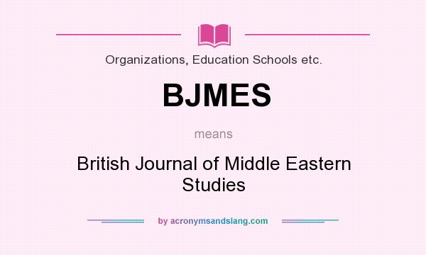 What does BJMES mean? It stands for British Journal of Middle Eastern Studies