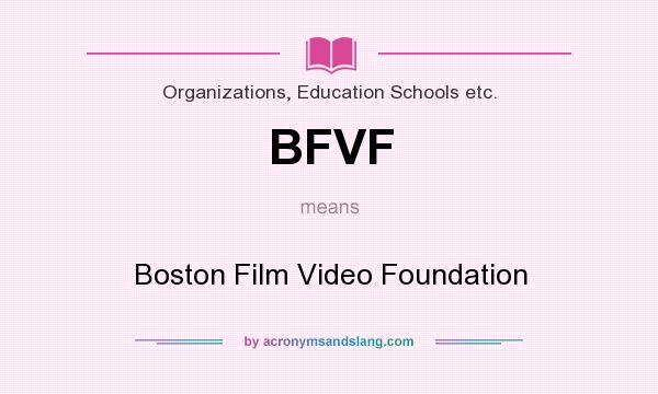 What does BFVF mean? It stands for Boston Film Video Foundation