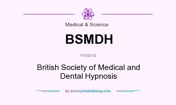 What does BSMDH mean? It stands for British Society of Medical and Dental Hypnosis