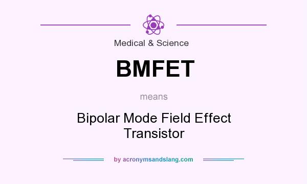 What does BMFET mean? It stands for Bipolar Mode Field Effect Transistor