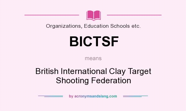 What does BICTSF mean? It stands for British International Clay Target Shooting Federation