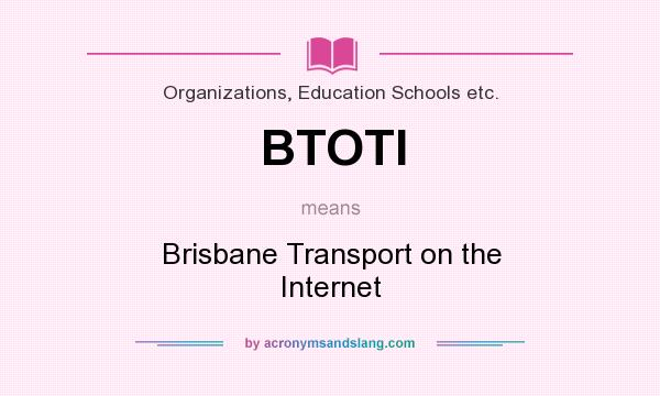 What does BTOTI mean? It stands for Brisbane Transport on the Internet