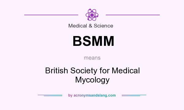 What does BSMM mean? It stands for British Society for Medical Mycology