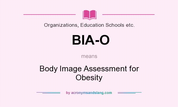 What does BIA-O mean? It stands for Body Image Assessment for Obesity