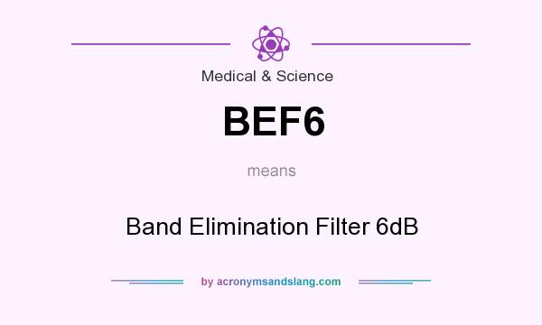 What does BEF6 mean? It stands for Band Elimination Filter 6dB