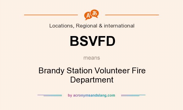 What does BSVFD mean? It stands for Brandy Station Volunteer Fire Department