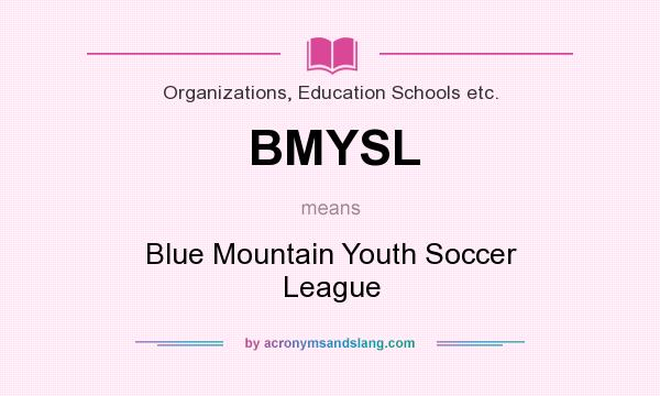 What does BMYSL mean? It stands for Blue Mountain Youth Soccer League