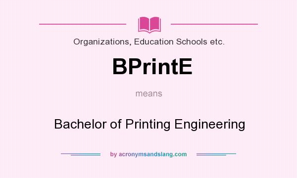 What does BPrintE mean? It stands for Bachelor of Printing Engineering