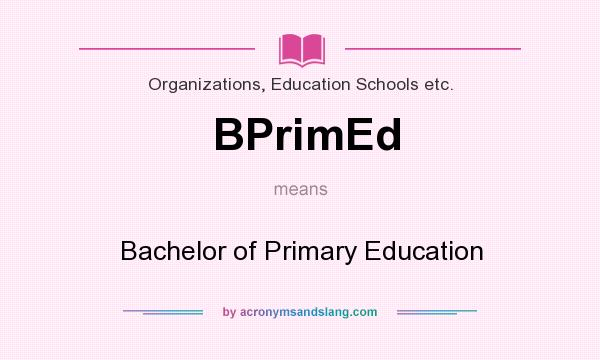 What does BPrimEd mean? It stands for Bachelor of Primary Education